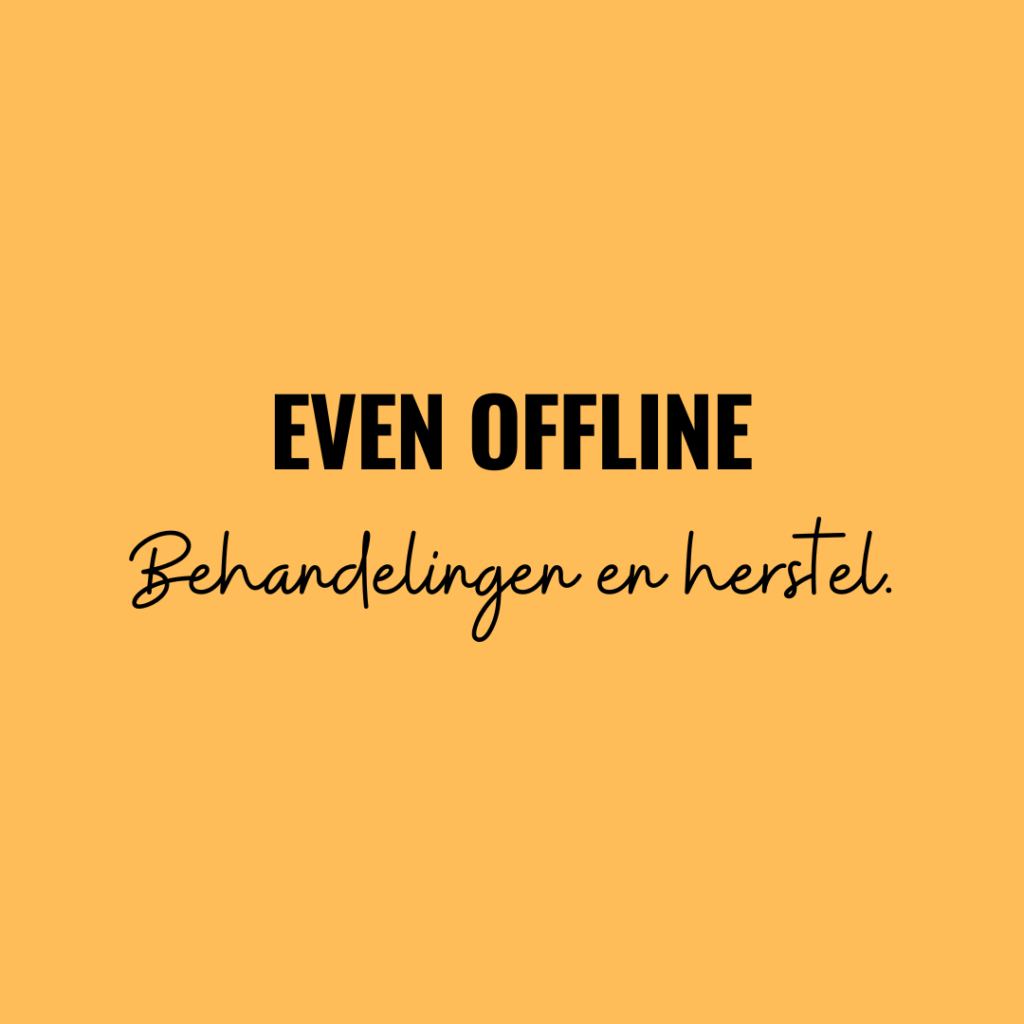 Vet gedruk: EVEN OFFLINE.
In cursief: Behandelingen en herstel