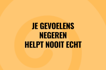 gevoelens negeren helpt nooit echt