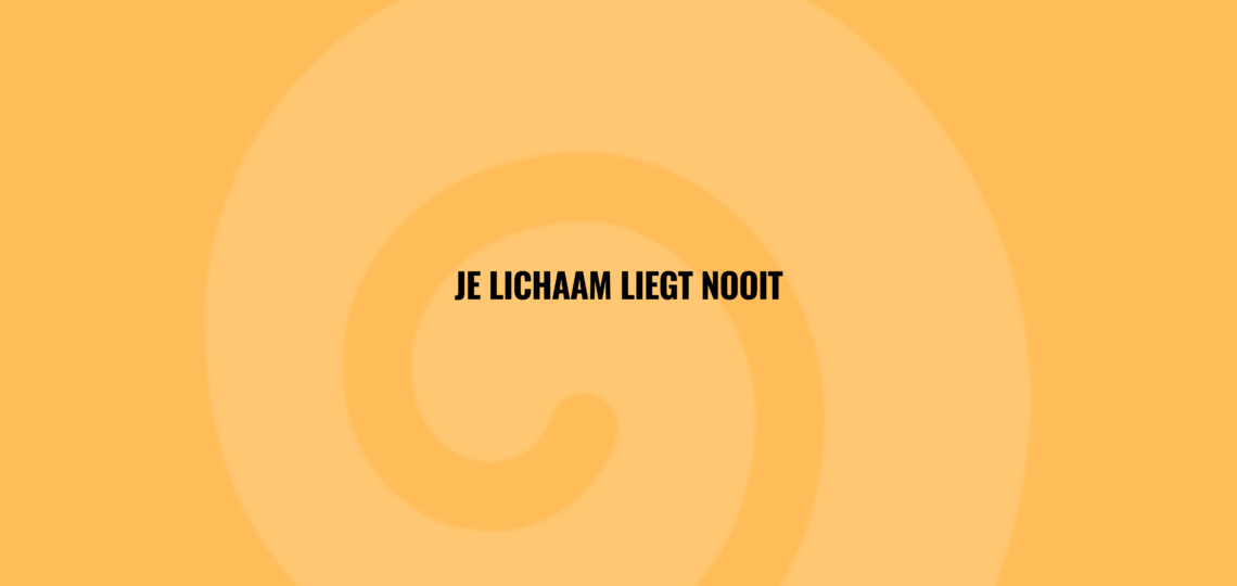 Je lichaam liegt nooit