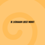 Je lichaam liegt nooit